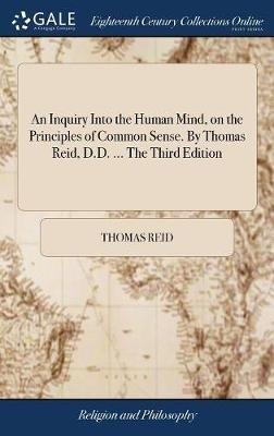 An Inquiry Into the Human Mind, on the Principles of Common Sense. By Thomas Reid, D.D. ... The Third Edition - Thomas Reid - cover