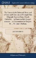 The Unsearchable Riches of Christ, and of Grace and Glory, in and Through Him; Diligently Searched Into, Clearly Unfolded, ... in Fourteen Rich Gospel-sermons ... at Communions in Glasgow. By ... Mr. James Durham, - James Durham - cover