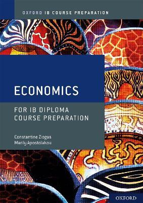 Oxford IB Diploma Programme: IB Course Preparation Economics Student Book - Marily Apostolakou,Constantine Ziogas - cover