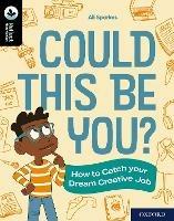 Oxford Reading Tree TreeTops Reflect: Oxford Reading Level 20: Could This Be You?: How to Catch your Dream Creative Job - Ali Sparkes - cover