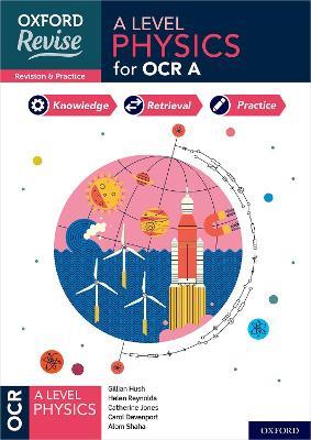 Oxford Revise: A Level Physics for OCR A Revision and Exam Practice - Helen Reynolds,Catherine Jones,Carol Davenport - cover