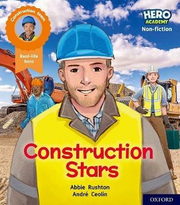 Hero Academy Non-fiction: Oxford Level 6, Orange Book Band: Construction Stars - Abbie Rushton - cover