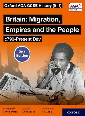 Oxford AQA GCSE History (9-1): Britain: Migration, Empires and the People c790-Present Day Student Book Second Edition - Aaron Wilkes,Kevin Newman - cover
