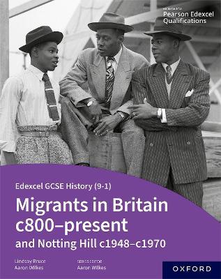 Edexcel GCSE History (9-1): Migrants in Britain c800-present and Notting Hill c1948-c1970 Student Book - Aaron Wilkes,Lindsay Bruce - cover