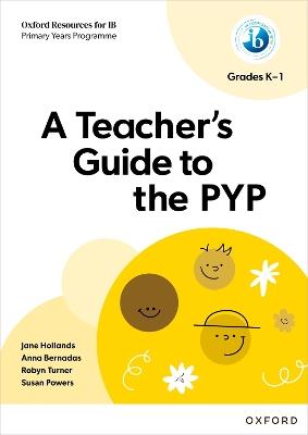 Oxford Resources for IB PYP: A Teacher's Guide to the PYP (Grades K-1) - Jane Hollands,Anna Bernadas,Susan Powers - cover