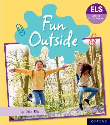 Essential Letters and Sounds: Essential Phonic Readers: Oxford Reading Level 5: Fun Outside - Julie Ellis - cover