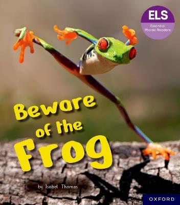 Essential Letters and Sounds: Essential Phonic Readers: Oxford Reading Level 6: Beware of the Frog - Isabel Thomas - cover