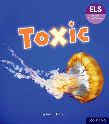 Essential Letters and Sounds: Essential Phonic Readers: Oxford Reading Level 7: Toxic - Isabel Thomas - cover
