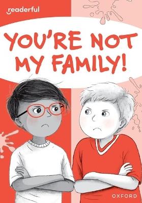 Readerful Rise: Oxford Reading Level 7: You're Not My Family! - Narinder Dhami - cover