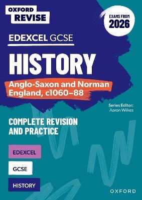 Oxford Revise: GCSE Edexcel History: Anglo-Saxon and Norman England, c1060-88 Complete Revision and Practice (Exams from 2026) - Aaron Wilkes - cover
