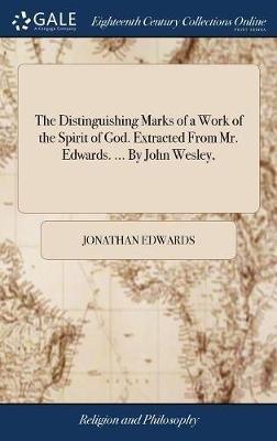 The Distinguishing Marks of a Work of the Spirit of God. Extracted From Mr. Edwards. ... By John Wesley, - Jonathan Edwards - cover
