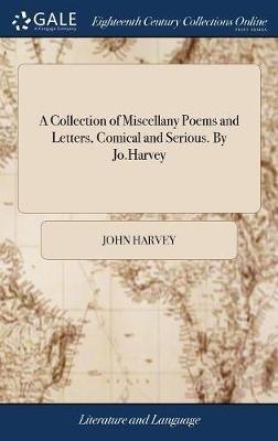 A Collection of Miscellany Poems and Letters, Comical and Serious. By Jo.Harvey - John Harvey - cover