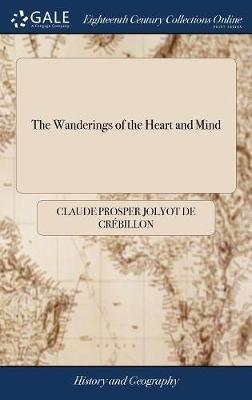 The Wanderings of the Heart and Mind: Or Memoirs of Mr. de Meilcour. Translated From the French of Mr. de Crebillon the Son - Claude Prosper Jolyot de Crébillon - cover