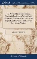 The Power of Protestant Religious Principle in Producing a National Spirit of Defence, Exemplified in a Diary of the Siege of London-derry. Written by the Rev. George Walker, - George Walker - cover