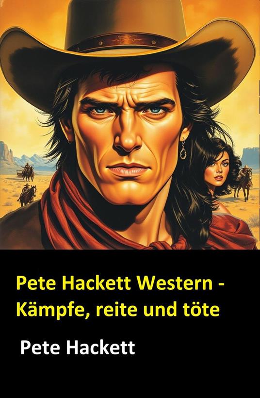 Pete Hackett Western - Kämpfe, reite und töte