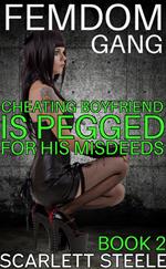 Femdom Gang: Cheating Boyfriend is Pegged for His Misdeed