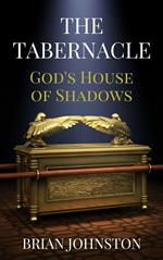 The Tabernacle - God's House of Shadows