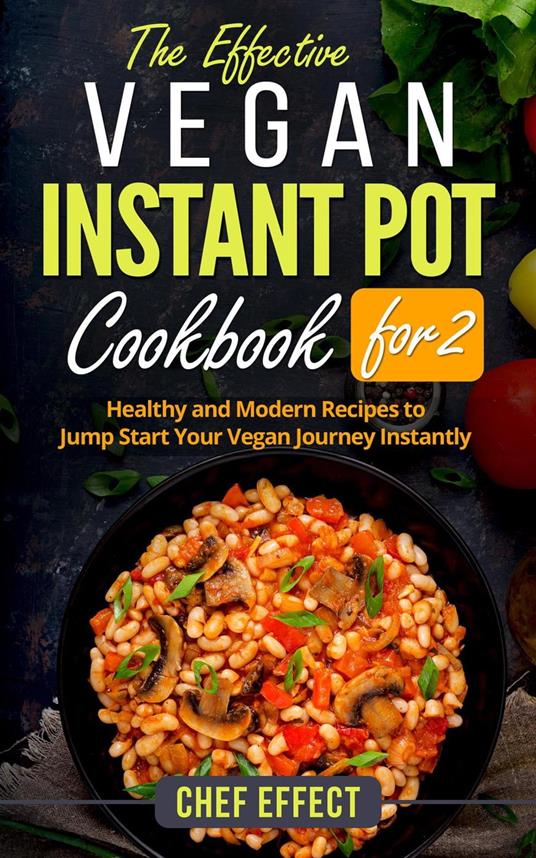The Effective Vegan Instant Pot Cookbook for 2