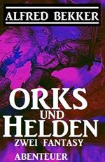 Orks und Helden: Zwei Fantasy Abenteuer