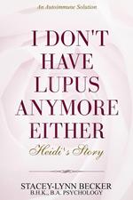 Autoimmune Solution: I Don't Have Lupus Anymore Either - Heidi's Story Healing Lupus