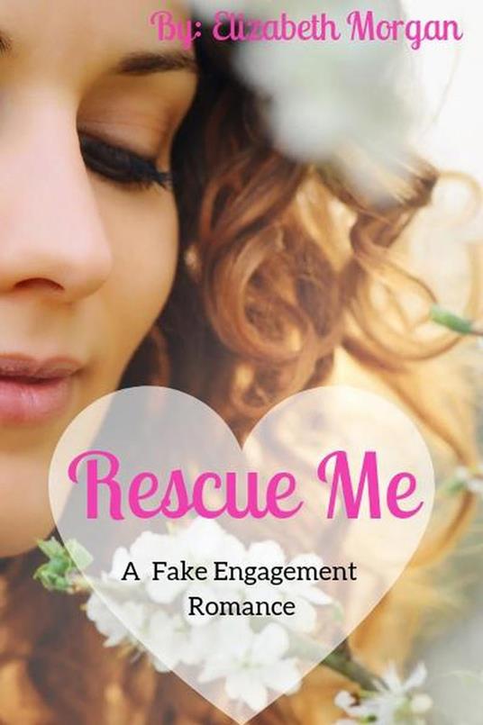 Rescue Me - A Fake Engagement Romance