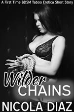 Wilder Chains - A First Time BDSM Taboo Erotica Short Story