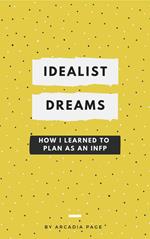 Idealist Dreams: How I Learned to Plan as an INFP