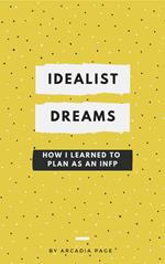 Idealist Dreams: How I Learned to Plan as an INFP