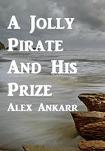 A Jolly Pirate And His Prize