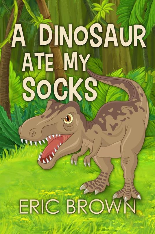 A Dinosaur Ate My Socks - Brown Eric - ebook