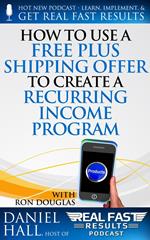 How to Use a Free Plus Shipping Offer to Create a Recurring Income Program