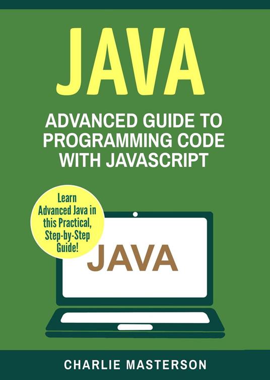 Java: Advanced Guide to Programming Code with Java