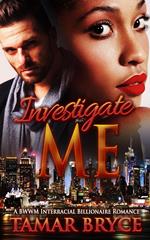 Investigate Me: A BWWM Interracial Billionaire Romance