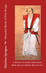 Musashi's Book of Five Rings: A Military Scientific Explanation Made Easy for Modern Martial Arts
