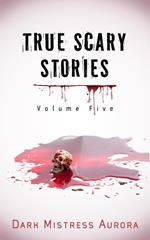 True Scary Stories: Volume Five