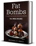 Fat Bombs: 70 Sweet and Savory Recipes - Full Images Included