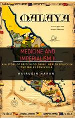 Medicine and Imperialism II: A History of British Colonial Health Policy in the Malay Peninsula