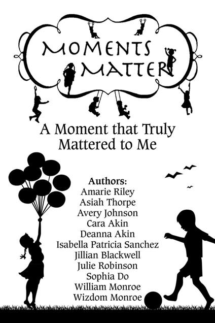 Moments Matter: A Moment that Truly Mattered to Me - Cara Akin,Deanna Akin,Jillian Blackwell,Sophia Do - ebook