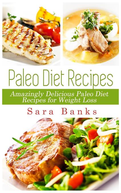 Paleo Diet Recipes - Amazingly Delicious Paleo Diet Recipes for Weight Loss