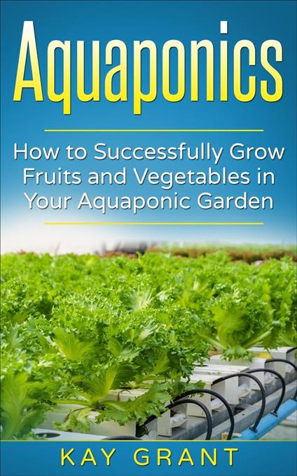Aquaponics-How to successfully grow fruits and vegetables in your aquaponic garden