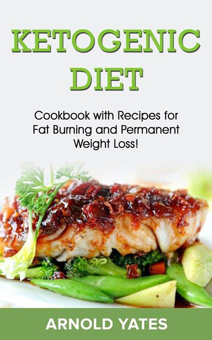 Ketogenic diet: Cookbook with recipe for fat burn and weight loss