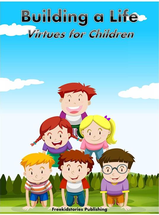 Building a Life: Virtues for Children - Freekidstories Publishing - ebook
