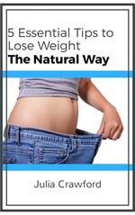 5 Essential Tips to Lose Weight the Natural Way