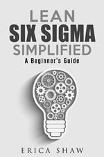 Lean Six Sigma Simplified: A Beginner’s Guide