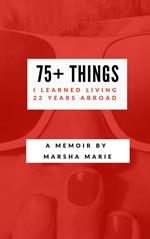 75+ Things I Learned Living 22 Years Abroad