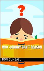 Why Johnny Can't Reason