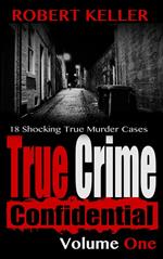 True Crime Confidential Volume 1