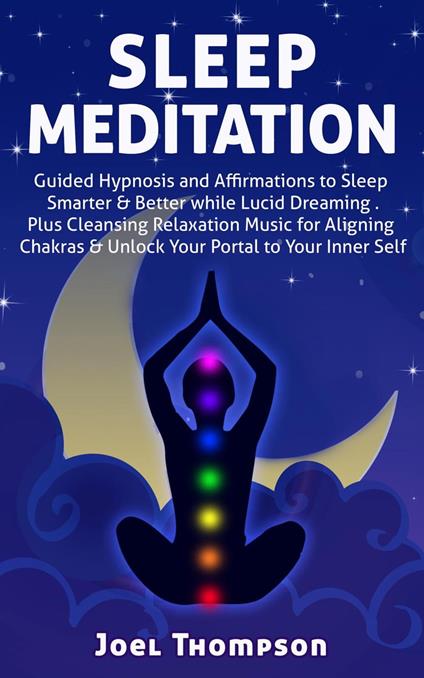 Sleep Meditation Guided Hypnosis and Affirmations to Sleep Smarter, Better & Longer while Aligning Chakras. Plus Cleansing Relaxation Music for Lucid Dreaming to Unlock Your Portal to Your Inner Self