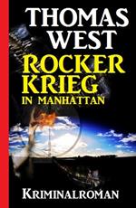 Rockerkrieg in Manhattan: Kriminalroman