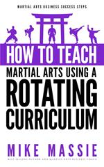 How To Teach Martial Arts Using A Rotating Curriculum